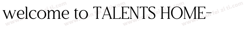 welcome to TALENTS HOME字体转换